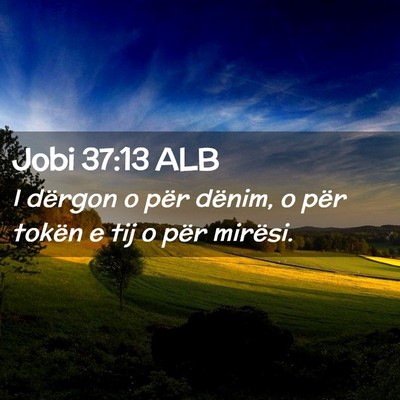 Picture 02 - Jobi 37:13 ALB - I dërgon o për dënim, o për tokën e tij o - Bible Verse Picture