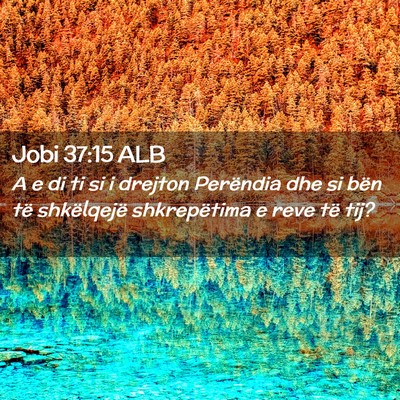 Picture 02 - Jobi 37:15 ALB - A e di ti si i drejton Perëndia dhe si bën të - Bible Verse Picture