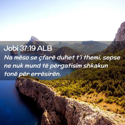 Picture 02 - Jobi 37:19 ALB - Na mëso se çfarë duhet t’i themi, sepse ne - Bible Verse Picture