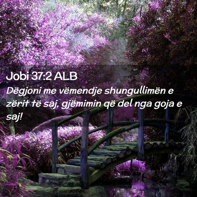 Picture 02 - Jobi 37:2 ALB - Dëgjoni me vëmendje shungullimën e zërit të - Bible Verse Picture