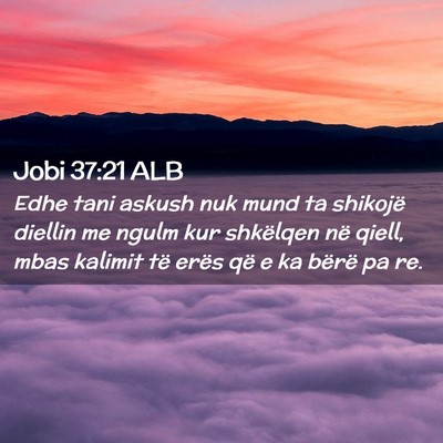Picture 02 - Jobi 37:21 ALB - Edhe tani askush nuk mund ta shikojë diellin me - Bible Verse Picture