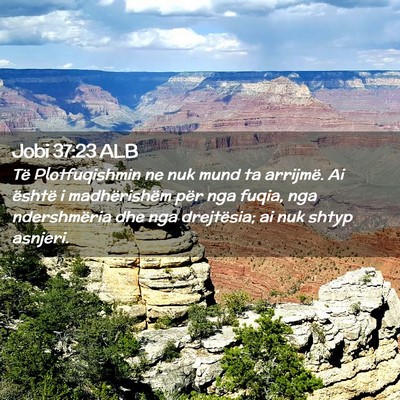 Picture 02 - Jobi 37:23 ALB - Të Plotfuqishmin ne nuk mund ta arrijmë. Ai - Bible Verse Picture