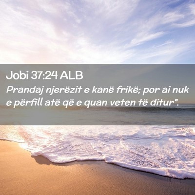 Picture 02 - Jobi 37:24 ALB - Prandaj njerëzit e kanë frikë; por ai nuk e - Bible Verse Picture
