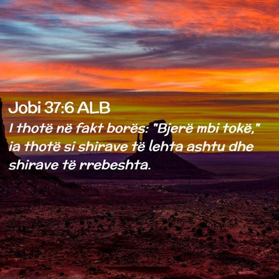 Picture 02 - Jobi 37:6 ALB - I thotë në fakt borës: 