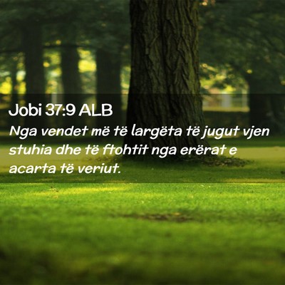 Picture 02 - Jobi 37:9 ALB - Nga vendet më të largëta të jugut vjen stuhia - Bible Verse Picture