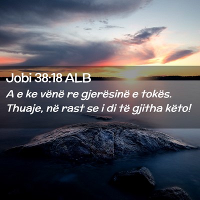 Picture 02 - Jobi 38:18 ALB - A e ke vënë re gjerësinë e tokës. Thuaje, - Bible Verse Picture