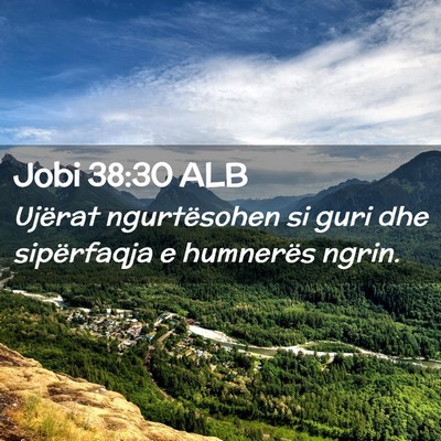 Picture 02 - Jobi 38:30 ALB - Ujërat ngurtësohen si guri dhe sipërfaqja e - Bible Verse Picture