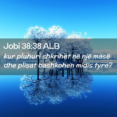 Picture 02 - Jobi 38:38 ALB - kur pluhuri shkrihet në një masë dhe plisat - Bible Verse Picture