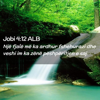 Picture 02 - Jobi 4:12 ALB - Një fjalë më ka ardhur fshehurazi dhe veshi im - Bible Verse Picture