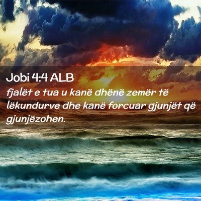 Picture 02 - Jobi 4:4 ALB - fjalët e tua u kanë dhënë zemër të - Bible Verse Picture