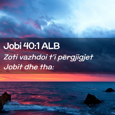 Picture 02 - Jobi 40:1 ALB - Zoti vazhdoi t’i përgjigjet Jobit dhe - Bible Verse Picture