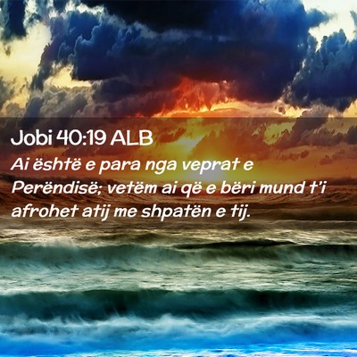 Picture 02 - Jobi 40:19 ALB - Ai është e para nga veprat e Perëndisë; - Bible Verse Picture