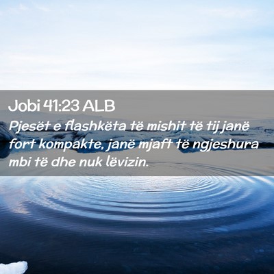 Picture 02 - Jobi 41:23 ALB - Pjesët e flashkëta të mishit të tij janë - Bible Verse Picture