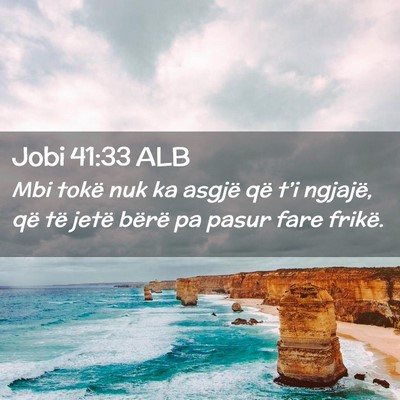 Picture 02 - Jobi 41:33 ALB - Mbi tokë nuk ka asgjë që t’i ngjajë, që - Bible Verse Picture
