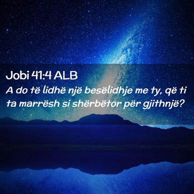 Picture 02 - Jobi 41:4 ALB - A do të lidhë një besëlidhje me ty, që ti ta - Bible Verse Picture