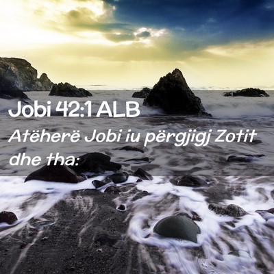 Picture 02 - Jobi 42:1 ALB - Atëherë Jobi iu përgjigj Zotit dhe - Bible Verse Picture