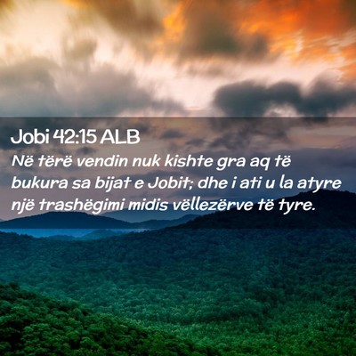 Picture 02 - Jobi 42:15 ALB - Në tërë vendin nuk kishte gra aq të bukura sa - Bible Verse Picture