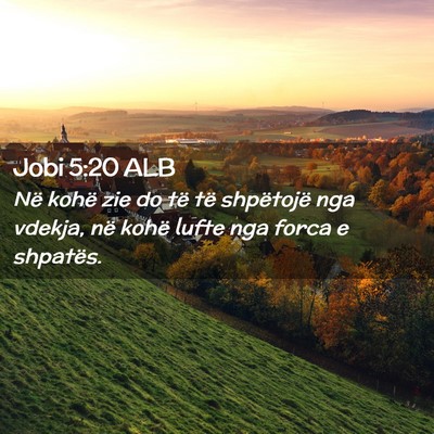 Picture 02 - Jobi 5:20 ALB - Në kohë zie do të të shpëtojë nga vdekja, - Bible Verse Picture