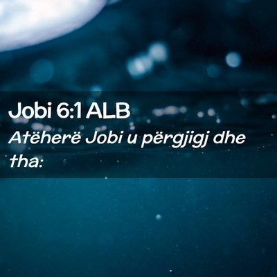 Picture 02 - Jobi 6:1 ALB - Atëherë Jobi u përgjigj dhe - Bible Verse Picture