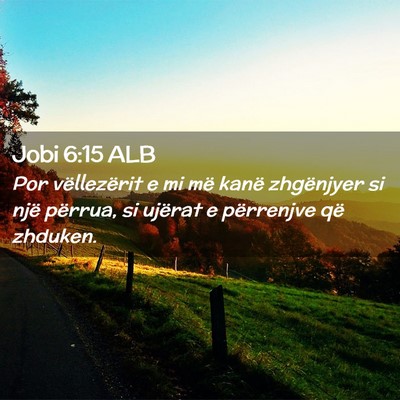 Picture 02 - Jobi 6:15 ALB - Por vëllezërit e mi më kanë zhgënjyer si - Bible Verse Picture