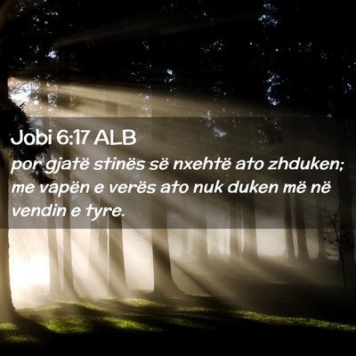 Picture 02 - Jobi 6:17 ALB - por gjatë stinës së nxehtë ato zhduken; me - Bible Verse Picture