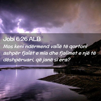 Picture 02 - Jobi 6:26 ALB - Mos keni ndërmend vallë të qortoni ashpër - Bible Verse Picture