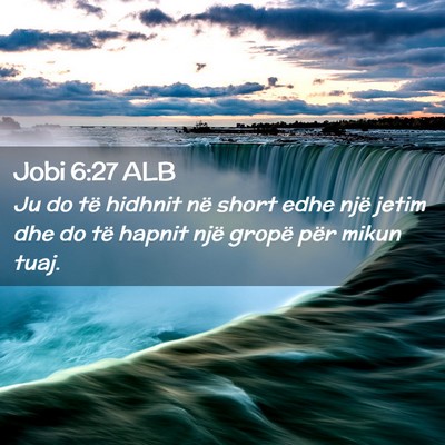 Picture 02 - Jobi 6:27 ALB - Ju do të hidhnit në short edhe një jetim dhe - Bible Verse Picture