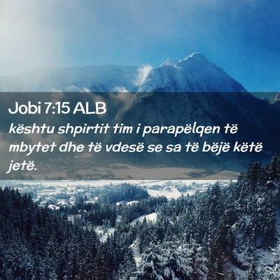 Picture 02 - Jobi 7:15 ALB - kështu shpirtit tim i parapëlqen të mbytet dhe - Bible Verse Picture