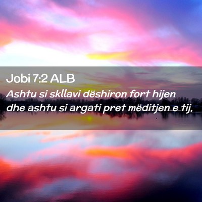 Picture 02 - Jobi 7:2 ALB - Ashtu si skllavi dëshiron fort hijen dhe ashtu - Bible Verse Picture