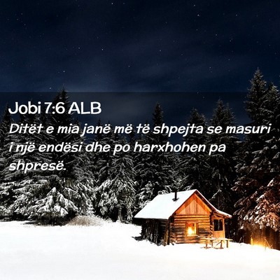 Picture 02 - Jobi 7:6 ALB - Ditët e mia janë më të shpejta se masuri i - Bible Verse Picture