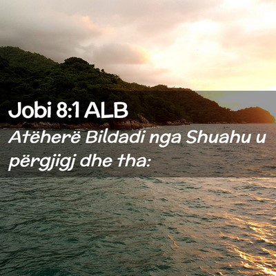 Picture 02 - Jobi 8:1 ALB - Atëherë Bildadi nga Shuahu u përgjigj dhe - Bible Verse Picture