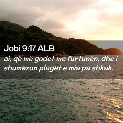 Picture 02 - Jobi 9:17 ALB - ai, që më godet me furtunën, dhe i shumëzon - Bible Verse Picture