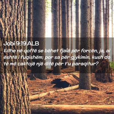 Picture 02 - Jobi 9:19 ALB - Edhe në qoftë se bëhet fjalë për forcën, - Bible Verse Picture