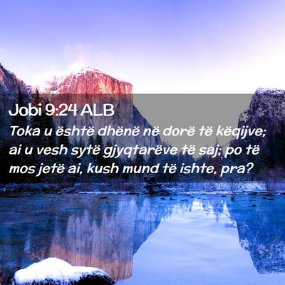 Picture 02 - Jobi 9:24 ALB - Toka u është dhënë në dorë të këqijve; ai - Bible Verse Picture