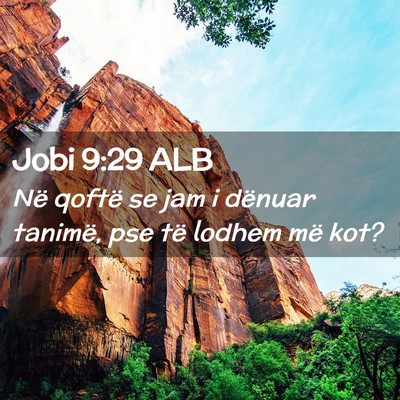 Picture 02 - Jobi 9:29 ALB - Në qoftë se jam i dënuar tanimë, pse të - Bible Verse Picture