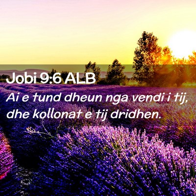 Picture 02 - Jobi 9:6 ALB - Ai e tund dheun nga vendi i tij, dhe kollonat e - Bible Verse Picture