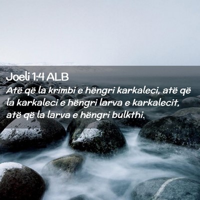Picture 02 - Joeli 1:4 ALB - Atë që la krimbi e hëngri karkaleci, atë që - Bible Verse Picture
