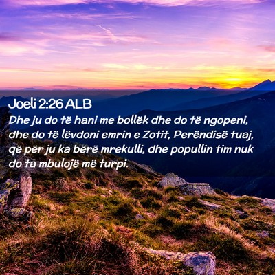 Picture 02 - Joeli 2:26 ALB - Dhe ju do të hani me bollëk dhe do të ngopeni, - Bible Verse Picture