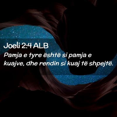 Picture 02 - Joeli 2:4 ALB - Pamja e tyre është si pamja e kuajve, dhe - Bible Verse Picture