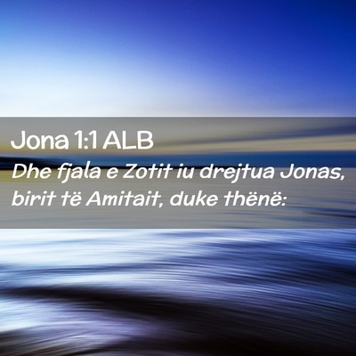 Picture 02 - Jona 1:1 ALB - Dhe fjala e Zotit iu drejtua Jonas, birit të - Bible Verse Picture