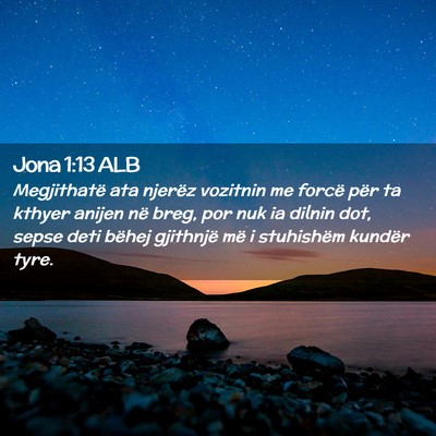 Picture 02 - Jona 1:13 ALB - Megjithatë ata njerëz vozitnin me forcë për - Bible Verse Picture