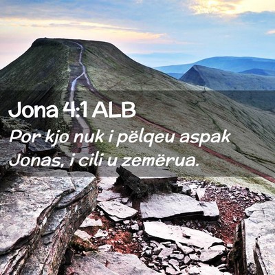 Picture 02 - Jona 4:1 ALB - Por kjo nuk i pëlqeu aspak Jonas, i cili u - Bible Verse Picture