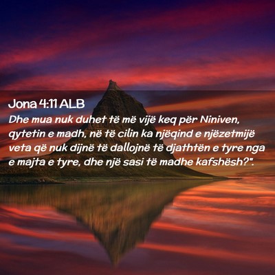 Picture 02 - Jona 4:11 ALB - Dhe mua nuk duhet të më vijë keq për Niniven, - Bible Verse Picture