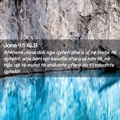 Picture 02 - Jona 4:5 ALB - Atëherë Jona doli nga qyteti dhe u ul në - Bible Verse Picture
