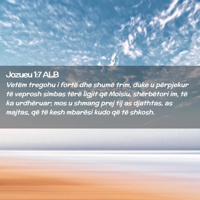 Picture 02 - Jozueu 1:7 ALB - Vetëm tregohu i fortë dhe shumë trim, duke u - Bible Verse Picture