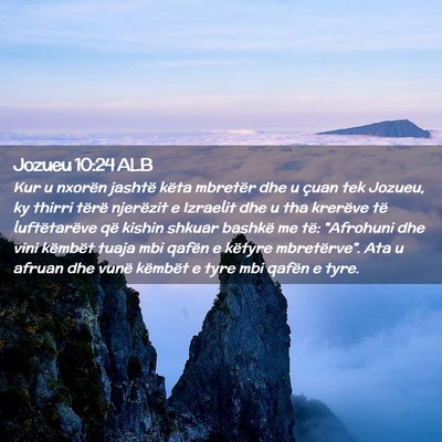 Picture 02 - Jozueu 10:24 ALB - Kur u nxorën jashtë këta mbretër dhe u çuan - Bible Verse Picture