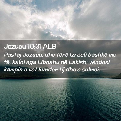 Picture 02 - Jozueu 10:31 ALB - Pastaj Jozueu, dhe tërë Izraeli bashkë me të, - Bible Verse Picture