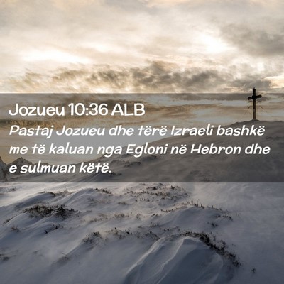 Picture 02 - Jozueu 10:36 ALB - Pastaj Jozueu dhe tërë Izraeli bashkë me të - Bible Verse Picture