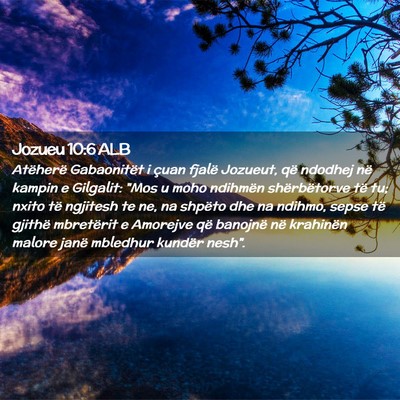 Picture 02 - Jozueu 10:6 ALB - Atëherë Gabaonitët i çuan fjalë Jozueut, që - Bible Verse Picture