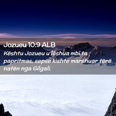 Picture 02 - Jozueu 10:9 ALB - Kështu Jozueu u lëshua mbi ta papritmas, sepse - Bible Verse Picture